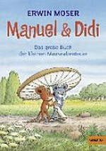 Manuel & Didi: das grosse Buch der kleinen Mäuseabenteuer