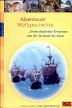 Abenteuer Weltgeschichte Ab 11 Jahren: 20 entscheidende Ereignisse voder Steinzeit bis heute