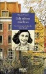 Ich sehne mich so: die Lebensgeschichte der Anne Frank