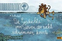 ¬Die¬ Geschichte vom Löwen, der nicht schwimmen konnte Ab 5 Jahren: vierfarbiges Bilderbuch