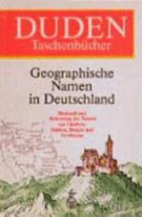 Duden, geographische Namen in Deutschland: Herkunft und Bedeutung der Namen von Ländern, Städten, Bergen und Gewässern