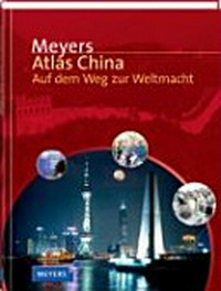 Meyers Atlas China: auf dem Weg zur Weltmacht