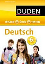 Deutsch: 6. Klasse ; Wissen - Üben - Testen