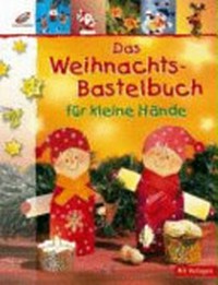 ¬Das¬ Weihnachts-Bastelbuch für kleine Hände Für Kinder von 4 - 10 Jahre [mit Vorlagen]