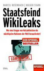 Staatsfeind WikiLeaks: wie eine Gruppe von Netzaktivisten die mächtigsten Nationen der Welt herausfordert