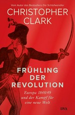 Frühling der Revolution: Europa 1848/49 und der Kampf für eine neue Welt