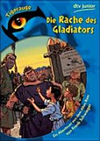 Tigerauge 13 Ab 9 Jahren: Die Rache des Gladiators ; ein Abenteuer aus dem alten Rom