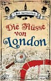 ¬Die¬ Flüsse von London: 1. Fall für Peter Grant ; Roman ¬Die¬ Flüsse von London: 1. Fall für Peter Grant ; Roman