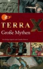 Terra X - große Mythen [das Begleitbuch zur erfolgreichen ZDF-Serie Terra X]