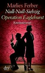 Null-Null-Siebzig - Operation Eaglehurst [ein 1. Fall für Agent 0070] ; Kriminalroman