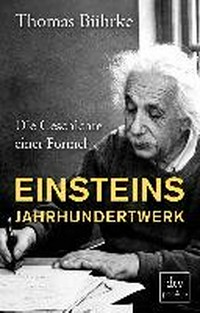 Einsteins Jahrhundertwerk: Die Geschichte einer Formel