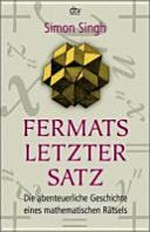 Fermats letzter Satz: die abenteuerliche Geschichte eines mathematischen Rätsels