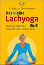 ¬Das¬ kleine Lachyoga-Buch: mit Lach-Übungen zu Glück und Entspannung