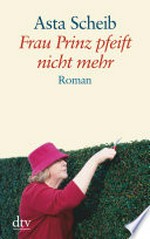 Frau Prinz pfeift nicht mehr: Roman