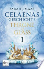Throne of Glass - Celaenas Geschichte 1