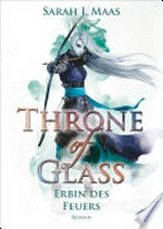 Throne of Glass - Erbin des Feuers: Throne of Glass ; [3] ; Roman