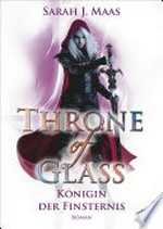 Throne of Glass - Königin der Finsternis: Throne of Glass ; [4] ; Roman