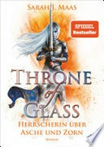 Throne of Glass 7 - Herrscherin über Asche und Zorn: Roman