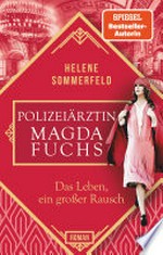 Polizeiärztin Magda Fuchs - Das Leben, ein großer Rausch: Roman
