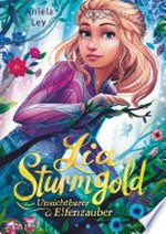 Lia Sturmgold - Unsichtbarer Elfenzauber: Bezaubernde Elfenfantasy ab 10