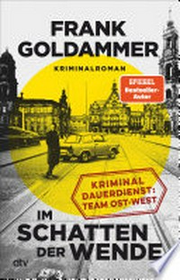 Im Schatten der Wende: Kriminaldauerdienst Ost-West, Kriminalroman