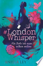 #London Whisper - Als Zofe ist man selten online: Turbulente Zeitreisegeschichte mit Suchtcharakter ab 12