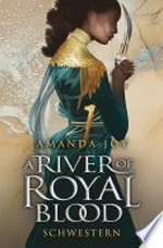 A River of Royal Blood - Schwestern: Zweiter Teil der romantisch spannenden Fantasyreihe voll gefährlicher Magie