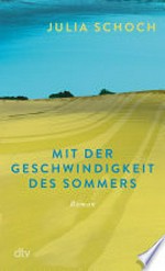 Mit der Geschwindigkeit des Sommers: Roman : Über ein Leben vor und nach dem Mauerfall: "berührend und preisverdächtig." Brigitte