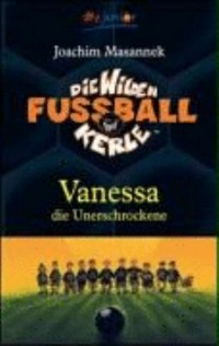 ¬Die¬ wilden Fußballkerle 03: Vanessa die Unerschrockene