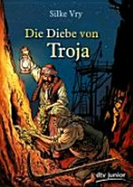 ¬Die¬ Diebe von Troja Ab 10 Jahren: ein Abenteuer um Heinrich Schliemann