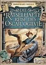 ¬Die¬ rätselhafte Reise des Oscar Ogilvie Ab 10 Jahren