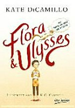 Flora & Ulysses Ab 8 Jahren: die fabelhaften Abenteuer