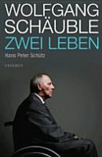 Wolfgang Schäuble: zwei Leben ; ein Porträt
