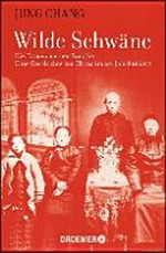 Wilde Schwäne: Die Frauen meiner Familie : eine Geschichte aus China im 20. Jahrhundert