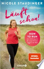Läuft schon! How to run - eine Anleitung von der unsportlichsten Joggerin der Welt : Die SPIEGEL-Bestseller-Autorin über Fitness, Bewegung und ein neues Lebensgefühl