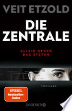 Die Zentrale: Allein gegen das System. Thriller : SPIEGEL Bestseller-Autor : »Etzold zeigt die Finanzwelt wie sie ist: Hochspannend!« - "Mr Dax" Dirk Müller