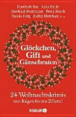 Glöckchen, Gift und Gänsebraten: 24 Weihnachtskrimis von Rügen bis ins Zillertal