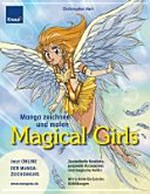 Manga zeichnen und malen - Magical Girls: Zauberhafte Kostüme, passende Accessoires, magische Helfer Mit Schritt-für Schritt-Abbildungen