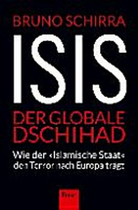 ISIS - der globale Dschihad: wie der "Islamische Staat" den Terror nach Europa trägt