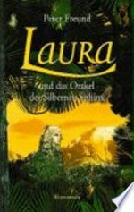 Laura 03 Ab 12 Jahren: Laura und das Orakel der Silbernen Sphinx ; Roman