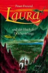 Laura 04 Ab 12 Jahren: Laura und der Fluch der Drachenkönige ; Roman