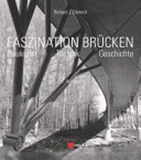 Faszination Brücken: Baukunst, Technik, Geschichte