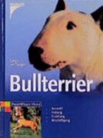 Bullterrier: Auswahl, Haltung, Erziehung, Beschäftigung