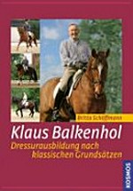Klaus Balkenhol: Dressurausbildung nach klassischen Grundsätzen