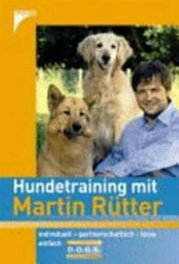 Hundetraining mit Martin Rütter [individuell, partnerschaftlich, leise, einfach ; Rütter's DOGS, dog oriented guiding system]