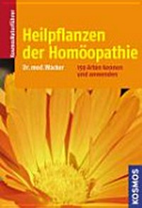 Heilpflanzen der Homöopathie: 159 Arten kennen und anwenden