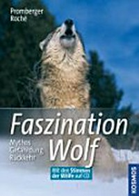 Faszination Wolf: Mythos, Gefährdung, Rückkehr. MIt den Stimmen der Wölfe auf CD