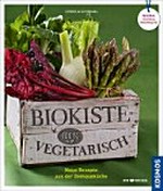 Biokiste 100% vegetarisch: neue Rezepte aus der Gemüseküche