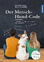 ¬Der¬ Mensch-Hund-Code: selbstbewusst durch den Dschungel der Hundeszene. [Die Enträtselung der Beziehung]