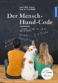 ¬Der¬ Mensch-Hund-Code: selbstbewusst durch den Dschungel der Hundeszene. [Die Enträtselung der Beziehung]